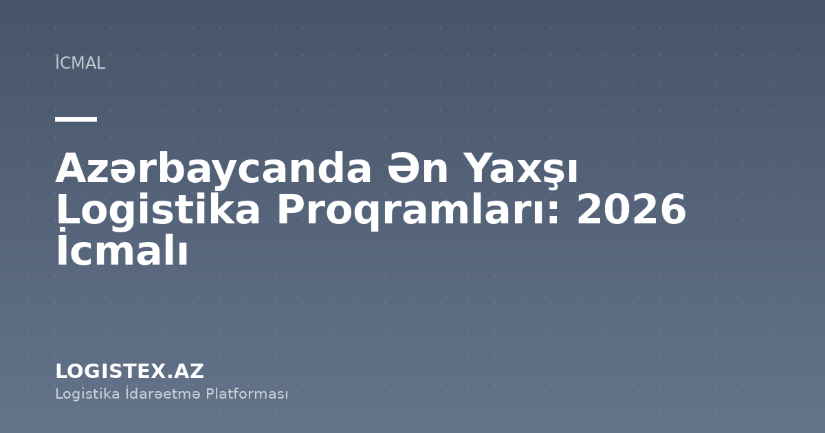 Azərbaycanda Ən Yaxşı Logistika Proqramları: 2026 İcmalı — Logistex Blog