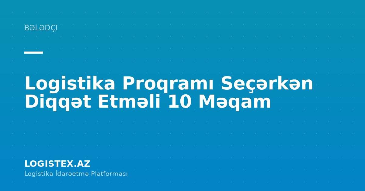 Logistika Proqramı Seçərkən Diqqət Etməli 10 Məqam — Logistex Blog