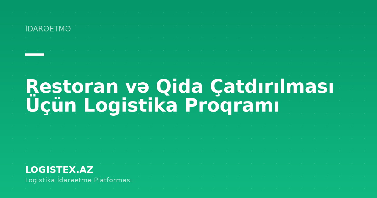 Restoran və Qida Çatdırılması Üçün Logistika Proqramı — Logistex Blog