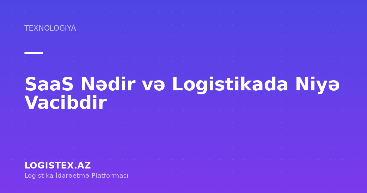 SaaS Nədir və Logistikada Niyə Vacibdir — Logistex Blog